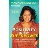 Positivity Is Our Superpower: Everything Ive Learned about Trauma, Grief, Confidence and Self-Love