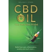 CBD Oil: Your New Best Friend - Relief From Pain, Inflammation, Anxiety, and Much More