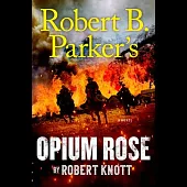 Robert B. Parker’’s Opium Rose