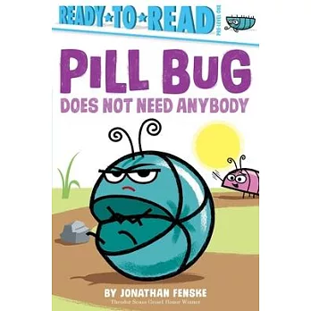 Pill Bug does not need anybody /