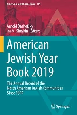 American Jewish Year Book 2019: The Annual Record of the North American Jewish Communities Since 1899