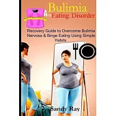 Bulimia & Eating Disorder: RECOVERY GUIDE TO OVERCOME BULIMIA NERVOSA AND BINGE EATING USING SIMPLE HABITS. Bonus Lesson: mindful eating habits t