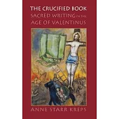 The Crucified Book: Sacred Writing in the Age of Valentinus