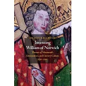 Inventing William of Norwich: Thomas of Monmouth and Literary Culture, 1150 - 1200