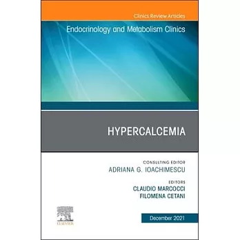 Hypercalcemia, an Issue of Endocrinology and Metabolism Clinics of North America, 50