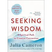 Seeking Wisdom: A Spiritual Path to Creative Connection (a Six-Week Artist’s Way Program)