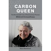 Carbon Queen: The Remarkable Life of Nanoscience Pioneer Mildred Dresselhaus