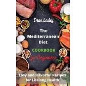 The Mediterranean Diet Cookbook For Beginners: Easy and Flavorful Recipes for Lifelong Health