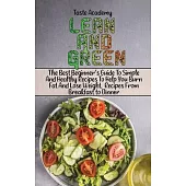 Lean And Green Cookbook: The Best Beginner’’s Guide To Simple And Healthy Recipes To Help You Burn Fat And Lose Weight. Recipes From Breakfast t