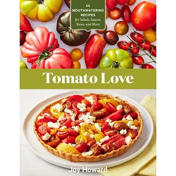 Tomato Love: 45 Recipes for Salads, Sauces, Stews, and More