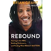 Rebound: Soaring in the Nba, Battling Parkinson’’s, and Finding What Really Matters