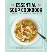 The Essential Soup Cookbook: Comforting, Hearty Favorites