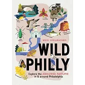 Wild Philly: Explore the Amazing Nature in and Around Philadelphia