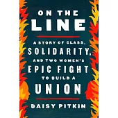 On the Line: Inside Two Women’’s Epic Struggle to Build a Union