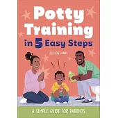 Potty Training in 5 Easy Steps: A Simple Guide for Parents