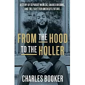 From the Hood to the Holler: A Story of Separate Worlds, Shared Dreams, and the Fight for America’’s Future
