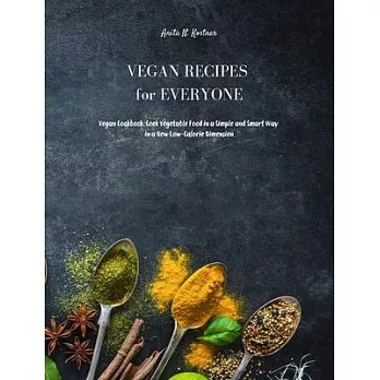 Vegan Recipes for Everyone: Vegan Cookbook for Beginners. Prepare Delicious Dishes with Simple Vegetable Recipes to Amaze all your Diners