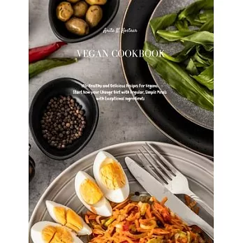 Vegan Cookbook: 173+ Healthy and Delicious Recipes For Vegans. Start Now your Change Diet with Regular, Simple Meals with Exceptional