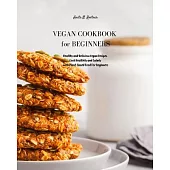 Vegan Cookbook for Beginners: Healthy and Delicious Vegan Recipes. Cook Healthily and Calmly with Plant-Based Food For Beginners