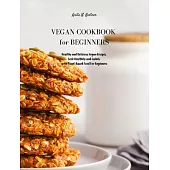 Vegan Cookbook for Beginners: Healthy and Delicious Vegan Recipes. Cook Healthily and Calmly with Plant-Based Food For Beginners