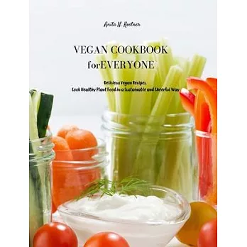 Vegan Cookbook for Everyone: Delicious Vegan Recipes. Cook Healthy Plant Food in a Sustainable and Cheerful Way