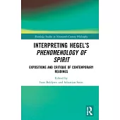 Interpreting Hegel’’s Phenomenology of Spirit: Expositions and Critiques of Contemporary Readings