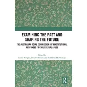 Examining the Past and Shaping the Future: The Australian Royal Commission Into Institutional Responses to Child Sexual Abuse