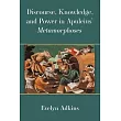 Discourse, Knowledge, and Power in Apuleius’’ Metamorphoses