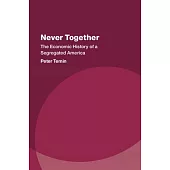 Never Together: The Economic History of a Segregated America