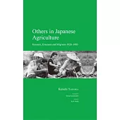 Others in Japanese Agriculture: Koreans, Evacuees and Migrants 1920-1950