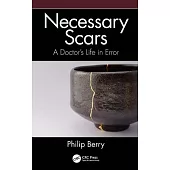 Necessary Scars: A Doctor’’s Life in Error