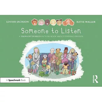 Someone to listen :  a thought bubbles picture book about finding friends /