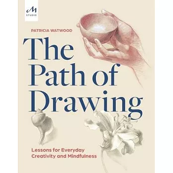 The Path to Drawing: Lessons for Everyday Creativity and Mindfulness
