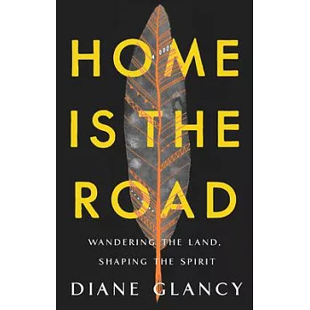 Home Is the Road: Wandering the Land, Shaping the Spirit
