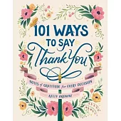 101 Ways to Say Thank You: Notes of Gratitude for Every Occasion