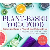 Plant-Based Yoga Food: Recipes and Poses to Nourish Your Body and Soul