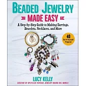 Beaded Jewelry Made Simple: A Beginner’’s Guide to Making Earrings, Bracelets, Necklaces, and More