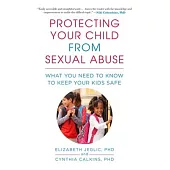 Protecting Your Child from Sexual Abuse--3rd Edition: What You Need to Know to Keep Your Kids Safe