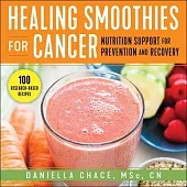 Healing Smoothies for Cancer: Nutrition Support for Prevention and Recovery