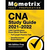 CNA Study Guide 2021-2022 - CNA Certification Exam Book Secrets, Full-Length Practice Test, Detailed Answer Explanations: [4th Edition Prep]