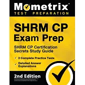 SHRM CP Exam Prep - SHRM CP Certification Secrets Study Guide, 2 Complete Practice Tests, Detailed Answer Explanations: [2nd Edition]