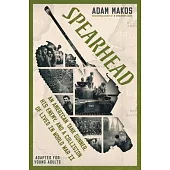 Spearhead (Adapted for Young Adults): An American Tank Gunner, His Enemy, and a Collision of Lives in World War II