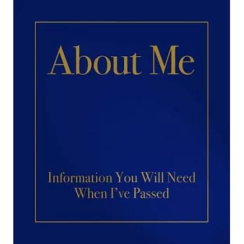 About Me: Information You Will Need When I’’ve Passed