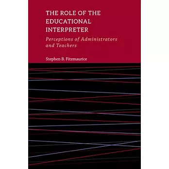 The Role of the Educational Interpreter, 11: Perceptions of Administrators and Teachers