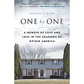 One by One: A Memoir of Love and Loss in the Shadows of Opioid America