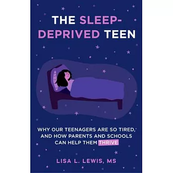 Sleepyhead Teens: Our Teenage Sleep Deprivation and Insomnia Epidemic and How Parents and Schools Can Help