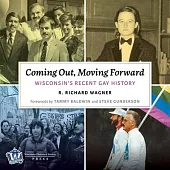 Coming Out, Moving Forward: Wisconsin’’s Recent Gay History