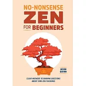 No-Nonsense Zen for Beginners: Clear Answers to Burning Questions about Core Zen Teachings