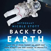 Back to Earth Lib/E: What Life in Space Taught Me about Our Home Planet--And Our Mission to Protect It
