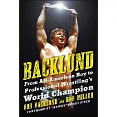 Backlund: From All-American Boy to Professional Wrestling’’s World Champion